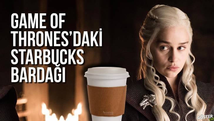 Game of Thrones’daki Starbucks bardağının sırrı: Dizinin ilk 2 sezonu dışında izlememiş birinin gözünden
