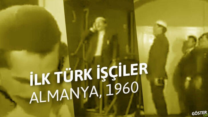 1960’lı yıllarda Almanya’ya göç eden ilk Türk işçilerin görüntüleri